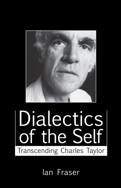 Dialectics of the Self : Transcending Charles Taylor, Paperback / softback Book