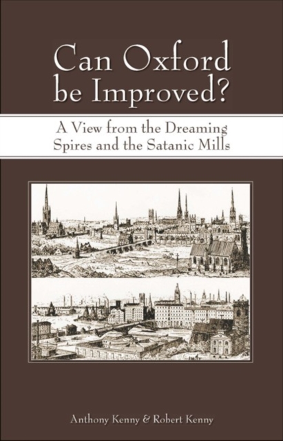 Can Oxford be Improved? : A View from the Dreaming Spires and the Satanic Mills, Paperback / softback Book