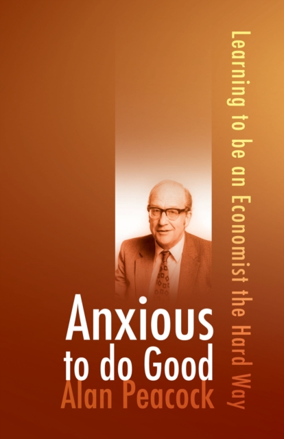 Anxious To Do Good : Learning to be an Economist the Hard Way, Paperback / softback Book