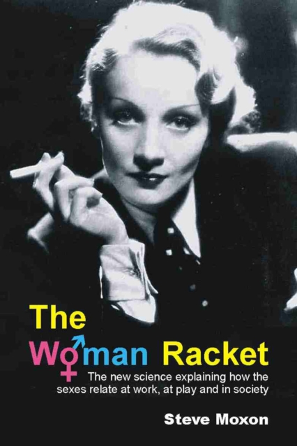 The Woman Racket : The New Science Explaining How Sexes Relate at Work, at Play and in Society, PDF eBook