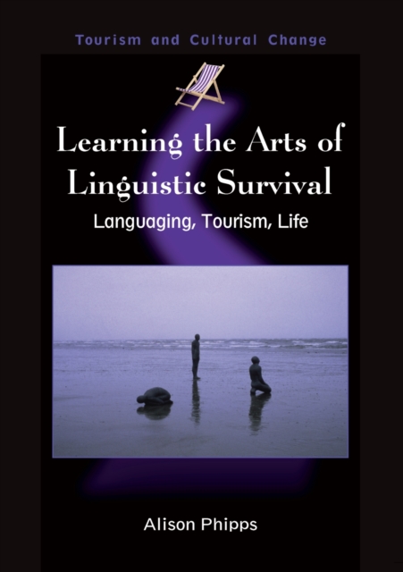 Learning the Arts of Linguistic Survival : Languaging, Tourism, Life, Paperback / softback Book