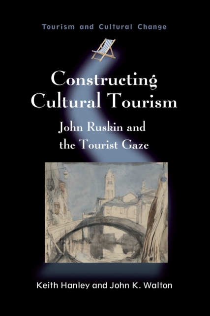 Constructing Cultural Tourism : John Ruskin and the Tourist Gaze, Hardback Book