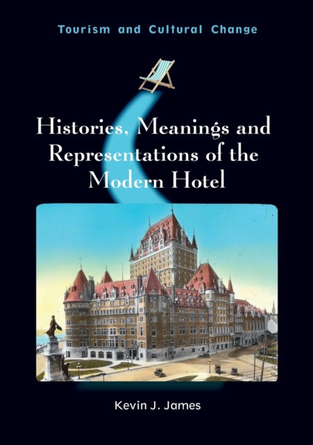 Histories, Meanings and Representations of the Modern Hotel, Hardback Book