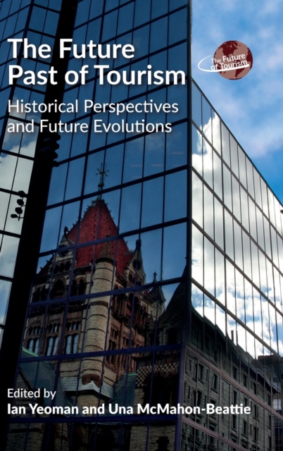 The Future Past of Tourism : Historical Perspectives and Future Evolutions, Hardback Book