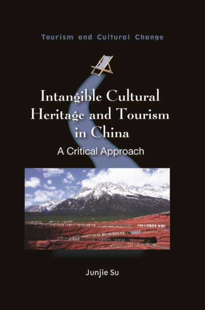 Intangible Cultural Heritage and Tourism in China : A Critical Approach, PDF eBook