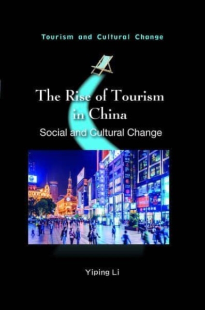 The Rise of Tourism in China : Social and Cultural Change, Hardback Book