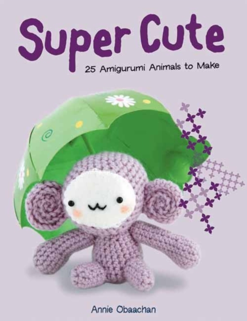 Super Cute : 25 Amigurumi Animals to Make, Paperback / softback Book