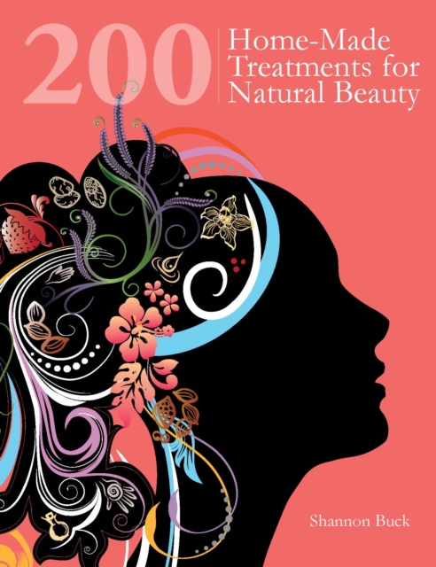 200 Home-Made Treatments for Natural Beauty, Paperback / softback Book