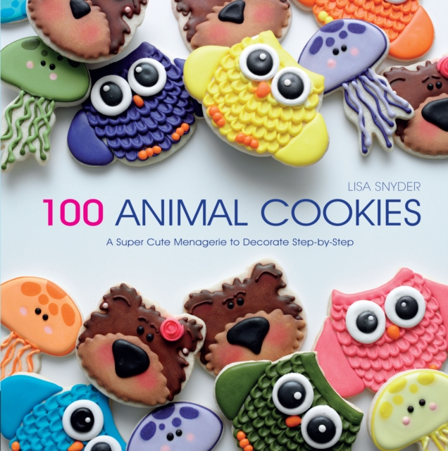 100 Animal Cookies : A Super Cute Menagerie to Decorate Step-by-Step, Paperback / softback Book