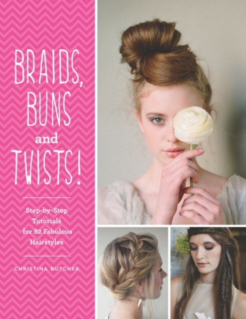 Braids, Buns & Twists : Step-by-step Tutorials for 82 Fabulous Hairstyles, Paperback / softback Book