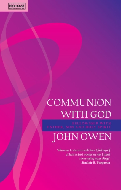 Communion With God : Fellowship with the Father, Son and Holy Spirit, Paperback / softback Book
