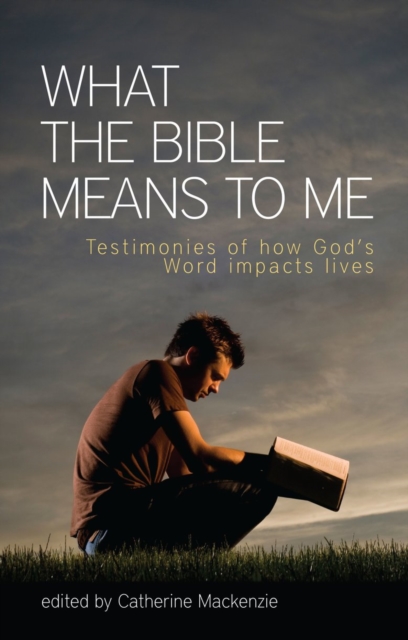 What the Bible Means to Me : Testimonies of How God's Word impacts Lives, Paperback / softback Book