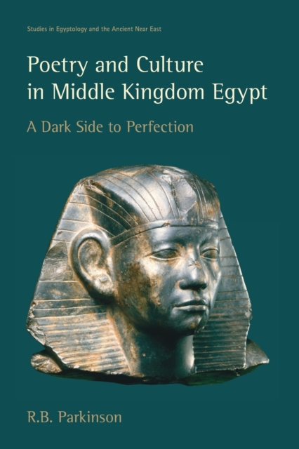 Poetry and Culture in Middle Kingdom Egypt : A Dark Side to Perfection, Paperback / softback Book