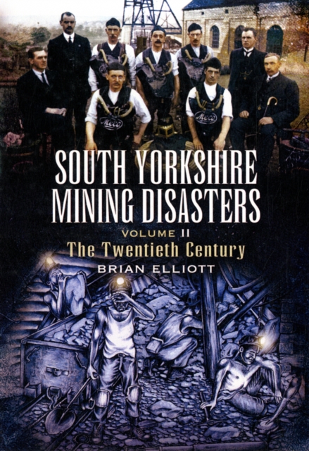 South Yorkshire Mining Disasters Volume 2: the Twentieth Century, Paperback / softback Book