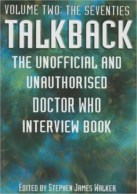 Talkback : The Unofficial and Unauthorised "Doctor Who" Interview Book The Seventies v. 2, Paperback / softback Book