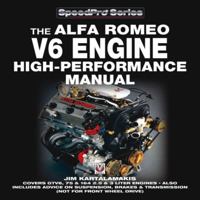 Alfa Romeo V6 Engine - High Performance Manual : Covers GTV6, 75 & 164 2.5 & 3 Liter Engines - Also Includes Advice on Suspension, Brakes & Transmission (Not for Front Wheel Drive), Paperback / softback Book