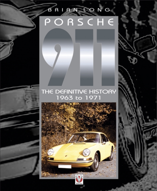 Porsche 911 : The Definitive History 1963 to 1971 v. 1, EPUB eBook