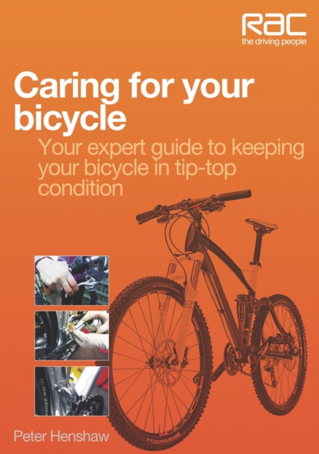 Caring for Your Bicycle : Your Expert Guide to Keeping Your Bicycle in Tip-top Condition, Paperback / softback Book