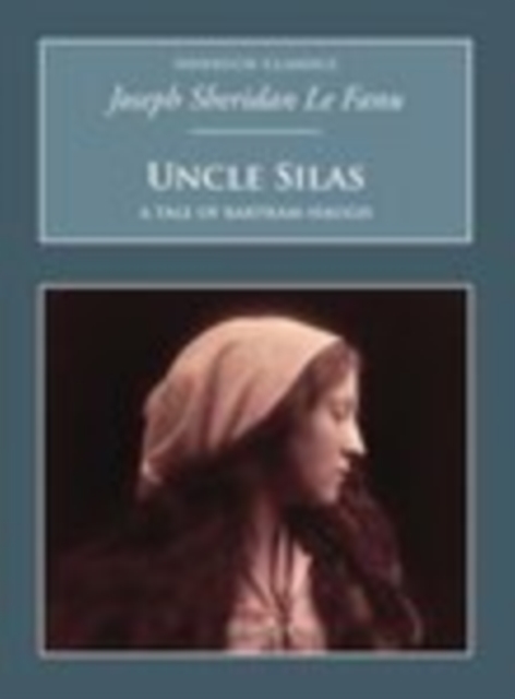 Uncle Silas: A Tale of Bartram-Haugh : Nonsuch Classics, Paperback / softback Book