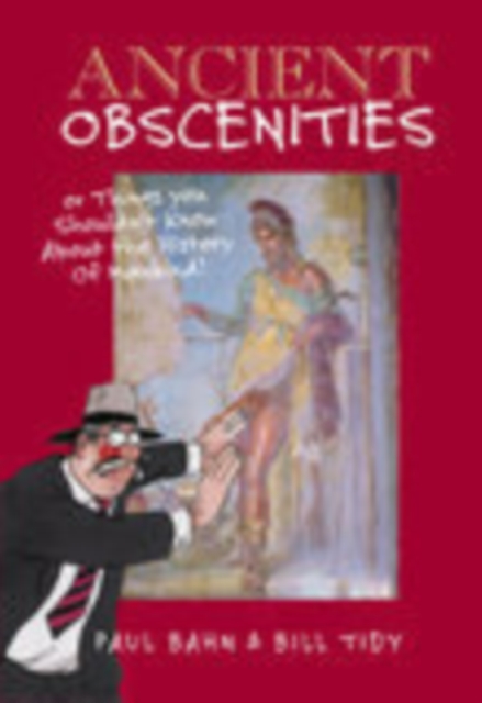 Ancient Obscenities : Or Things You Shouldn't Know About Mankind, Paperback / softback Book