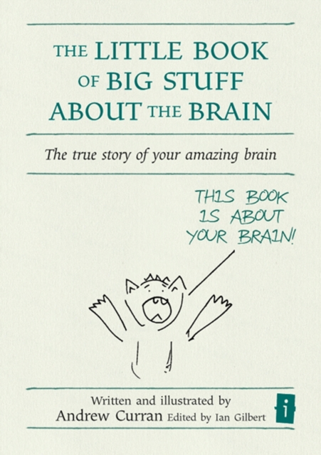 The Little Book of Big Stuff About the Brain : The true story of your amazing brain, Hardback Book