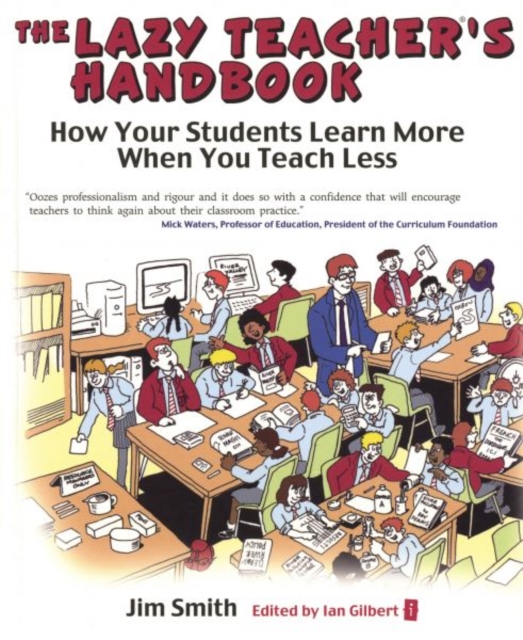 The Lazy Teacher's Handbook : How Your Students Learn More When You Teach Less, Paperback Book