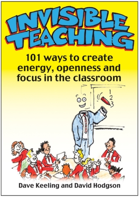Invisible Teaching : 101 Ways to Create Energy, Openness and Focus in the Classroom, Paperback / softback Book