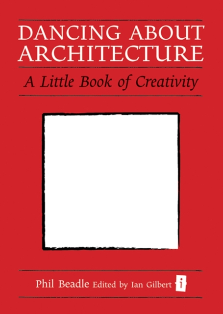 Dancing About Architecture : A Little Book of Creativity, Hardback Book