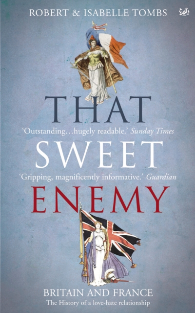 That Sweet Enemy : The British and the French from the Sun King to the Present, Paperback / softback Book