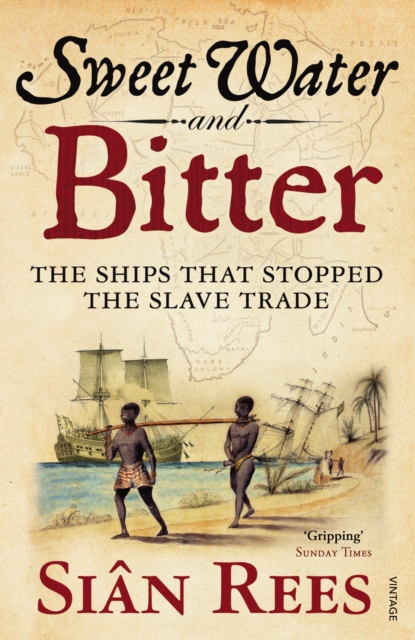 Sweet Water and Bitter : The Ships that Stopped the Slave Trade, Paperback / softback Book