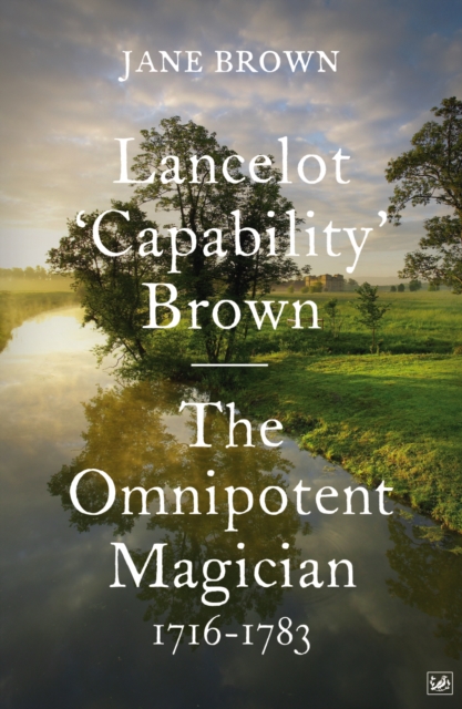 Lancelot 'Capability' Brown : The Omnipotent Magician, 1716-1783, Paperback / softback Book