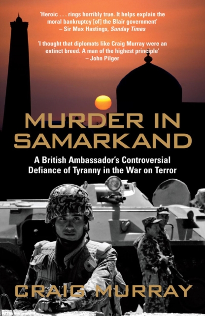 Murder in Samarkand : A British Ambassador's Controversial Defiance of Tyranny in the War on Terror, Paperback Book