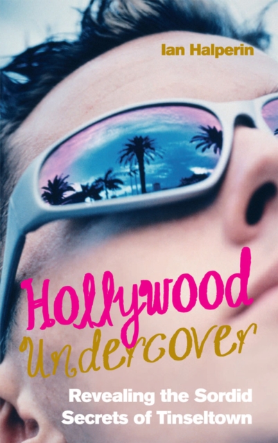 Hollywood Undercover : Revealing the Sordid Secrets of Tinseltown, Hardback Book