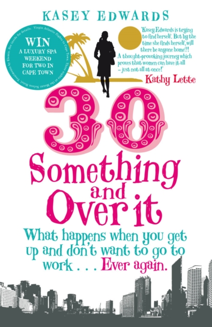 30-Something and Over It : What Happens When You Wake Up and Don't Want to Go to Work . . . Ever Again, Paperback / softback Book