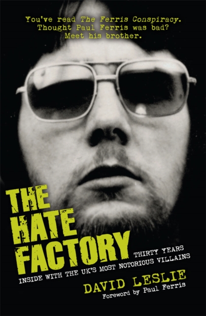 The Hate Factory : Thirty Years Inside with the UK's Most Notorious Villains, Paperback / softback Book