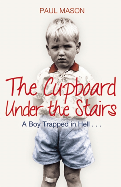 The Cupboard Under the Stairs : A Boy Trapped in Hell..., Paperback / softback Book