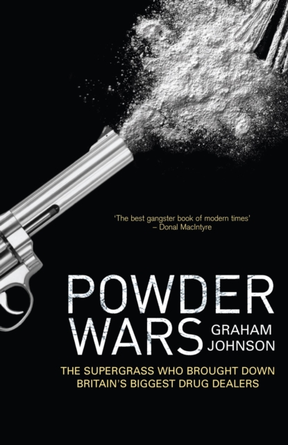 Powder Wars : The Supergrass who Brought Down Britain's Biggest Drug Dealers, EPUB eBook