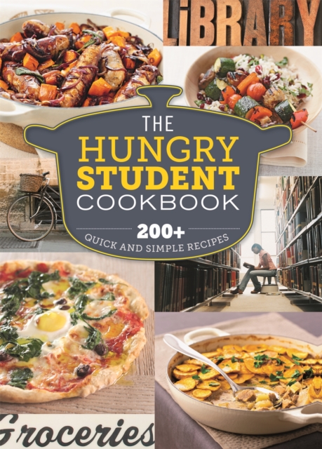 The Hungry Student Cookbook : 200+ Quick and Simple Recipes, Paperback / softback Book