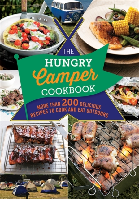 The Hungry Camper Cookbook : More than 200 delicious recipes to cook and eat outdoors, Paperback / softback Book