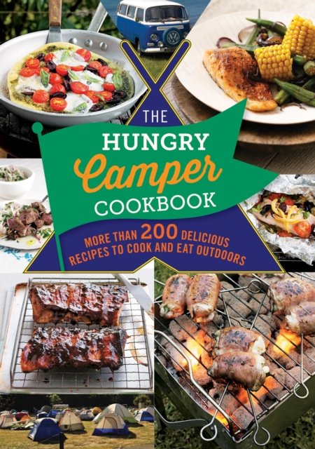 The Hungry Camper Cookbook : More than 200 delicious recipes to cook and eat outdoors, EPUB eBook