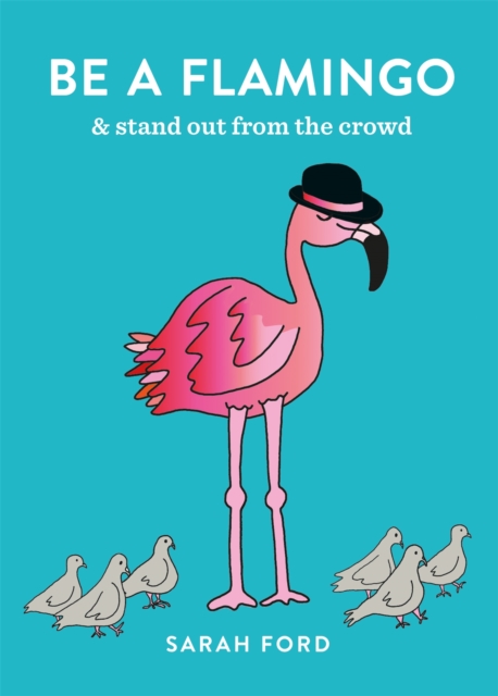 Be a Flamingo : & Stand Out From the Crowd, Paperback / softback Book