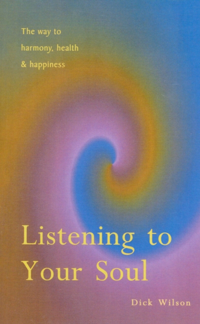 Listening To Your Soul : The Way to Harmony, Health & Happiness, Paperback / softback Book