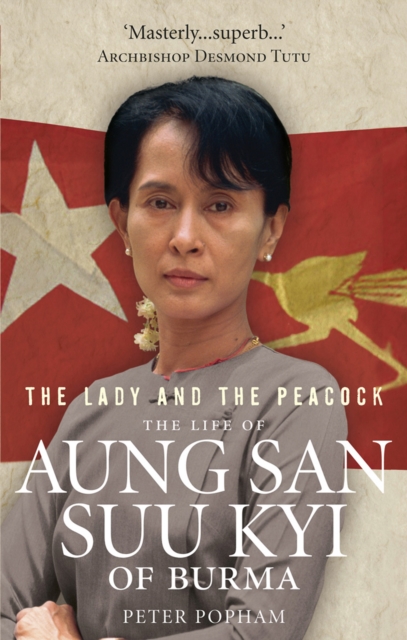 The Lady And The Peacock : The Life of Aung San Suu Kyi of Burma, Paperback / softback Book