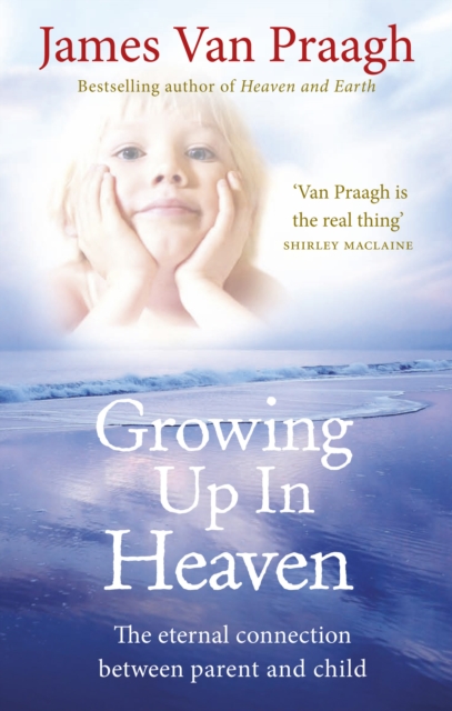 Growing Up in Heaven : The eternal connection between parent and child, Paperback / softback Book
