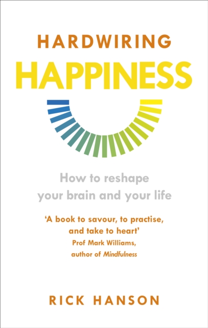 Hardwiring Happiness : How to reshape your brain and your life, Paperback / softback Book