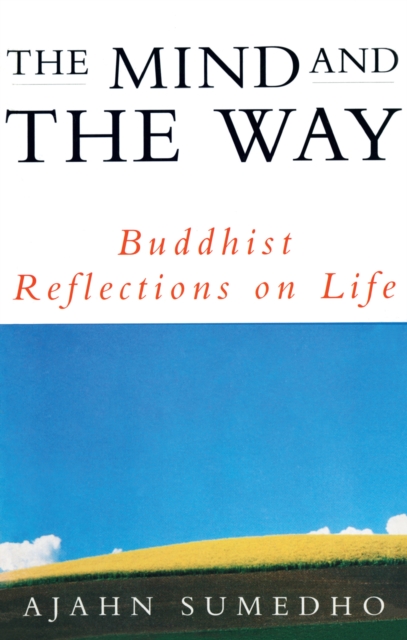 The Mind And The Way : Buddhist Reflections on Life, Paperback / softback Book