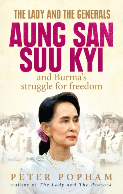 The Lady and the Generals : Aung San Suu Kyi and Burma’s struggle for freedom, Paperback / softback Book