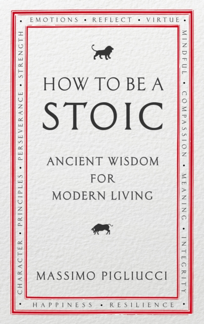 How To Be A Stoic : Ancient Wisdom for Modern Living, Paperback / softback Book