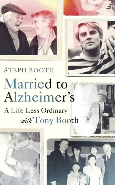 Married to Alzheimer's : A Life Less Ordinary with Tony Booth, Hardback Book
