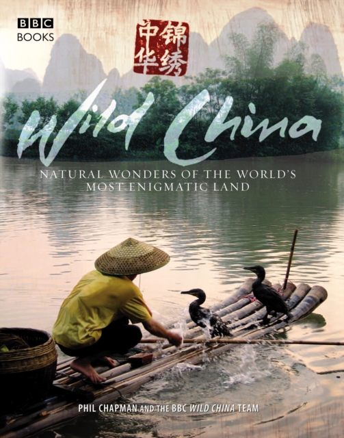 Wild China : The Hidden Wonders of the World's Most Enigmatic Land, Paperback / softback Book